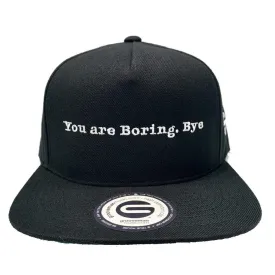 You Are Boring. Bye Snapback Hat