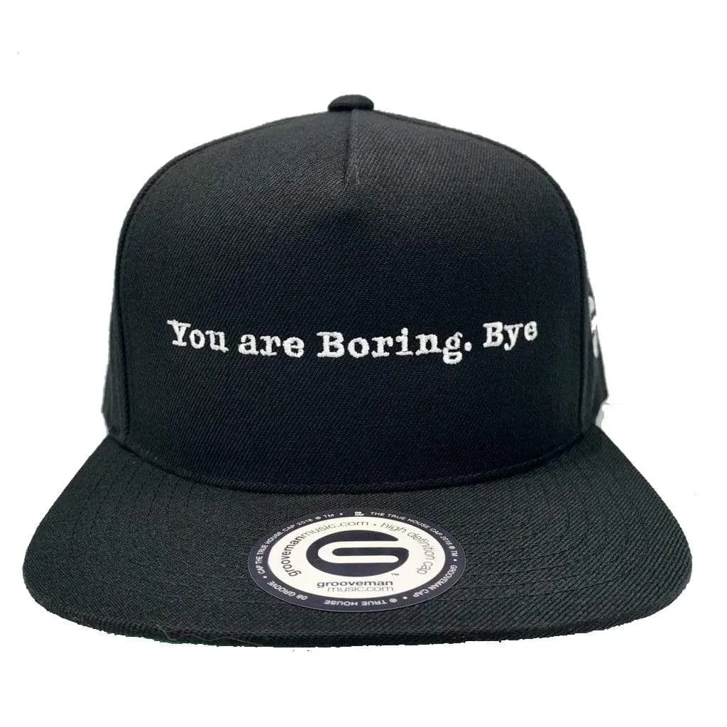 You Are Boring. Bye Snapback Hat